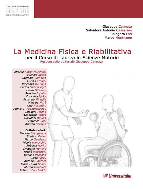 La medicina fisica e riabilitativa per il corso di laurea in scienze motorie - Giuseppe Cannata,Salvatore A. Cassarino,Calogero Foti - copertina