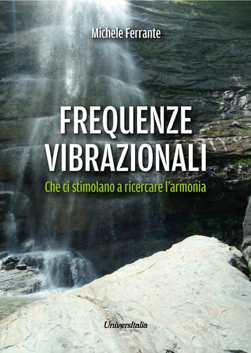 Frequenze vibrazionali. Che ci stimolano a ricercare l’armonia - Michele Ferrante - copertina
