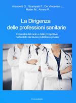 La dirigenza delle professioni sanitarie. Un'analisi del ruolo e delle prospettive nell'ambito del lavoro pubblico e privato