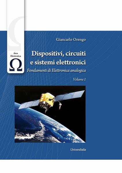 Dispositivi, circuiti e sistemi elettronici. Vol. 1: Fondamenti di elettronica analogica - Giancarlo Orengo - copertina
