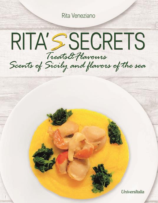 Rita's secrets. Treats and flavours scents of Sicily and flavors of the sea - Rita Veneziano - copertina