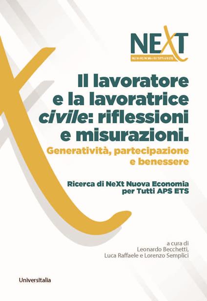 Il lavoratore e la lavoratrice civile: riflessioni e misurazioni. Generatività, partecipazione e benessere - Leonardo Becchetti,Luca Raffaele,Lorenzo Semplici - copertina