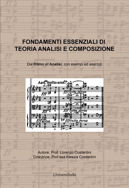 Fondamenti essenziali di teoria analisi e composizione. Dal ritmo all'analisi, con esempi ed esercizi - Lorenzo Costantini,Alessia Costantini - copertina
