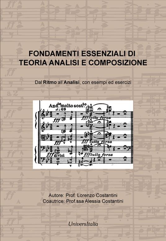 Fondamenti essenziali di teoria analisi e composizione. Dal ritmo all'analisi, con esempi ed esercizi - Lorenzo Costantini,Alessia Costantini - copertina