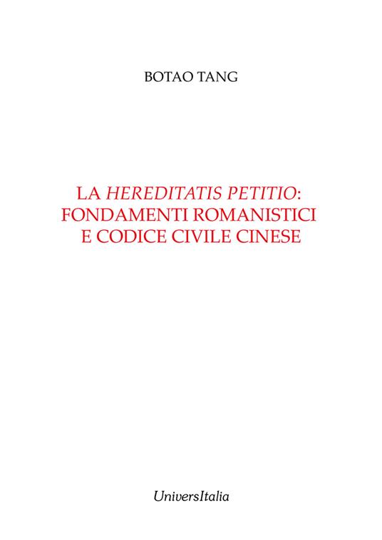 La «hereditatis petitio»: fondamenti romanistici e codice civile cinese. Nuova ediz. - Botao Tang - copertina
