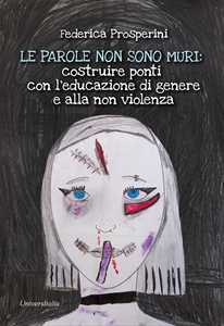 Libro Le parole non sono muri: costruire ponti con l'educazione di genere e alla non violenza Federica Prosperini