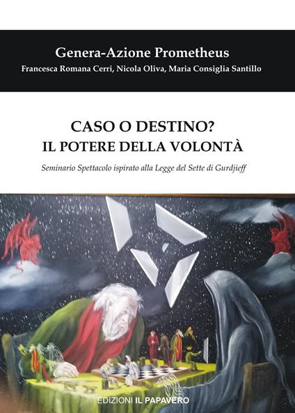 Caso o destino? Il potere della volontà. Seminario spettacolo ispirato alla Legge del Sette di Gurdjieff - Francesca Romana Cerri,Nicola Oliva,Maria Consiglia Santillo - copertina