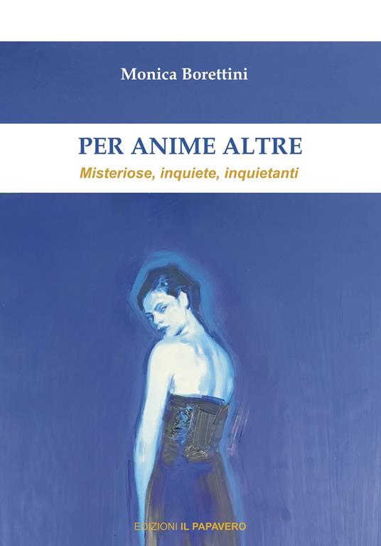 Per anime altre. Misteriose, inquiete e inquietanti - Monica Borettini - copertina
