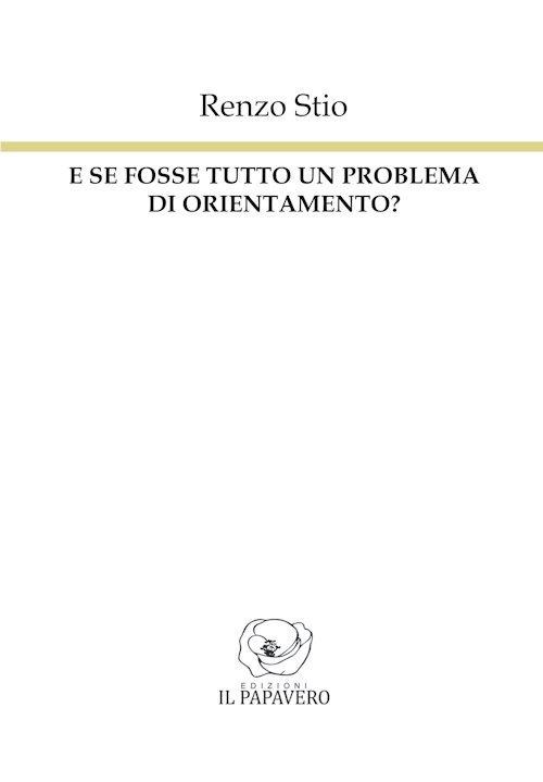 E se fosse tutto un problema di orientamento? - Renzo Stio - copertina