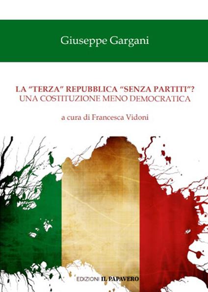 La «terza» repubblica «senza partiti»? Una costituzione meno democratica - Giuseppe Gargani - copertina