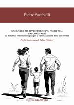 Insegnare ad apprendere è più facile se… sai come fare! La didattica fenomenologica per la valorizzazione delle differenze