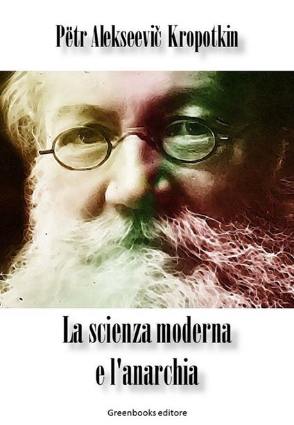 La scienza moderna e l'anarchia - Pëtr A. Kropotkin - ebook