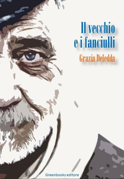 Il vecchio e i fanciulli - Grazia Deledda - ebook