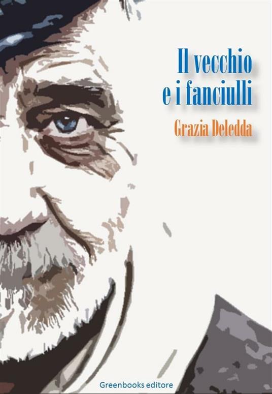 Il vecchio e i fanciulli - Grazia Deledda - ebook