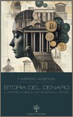 Storia del denaro. Il potere invisibile che governa il mondo