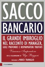 Sacco bancario. Il grande imbroglio nel racconto di manager, gole profonde e risparmiatori truffati