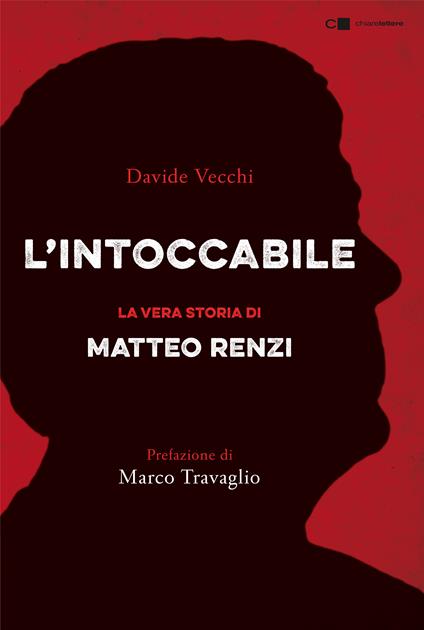 L' intoccabile. La vera storia di Matteo Renzi - Davide Vecchi - copertina