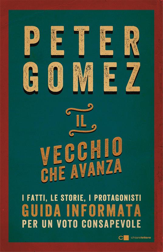 Il vecchio che avanza. I fatti, le storie, i protagonisti. Guida informata per un voto consapevole - Peter Gomez - ebook