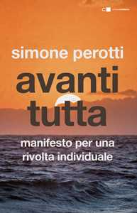 Avanti tutta. Manifesto per una rivolta individuale
