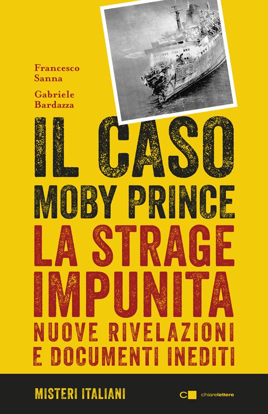 Il caso Moby Prince. La strage impunita. Nuove rivelazioni e documenti inediti - Francesco Sanna,Gabriele Bardazza - copertina