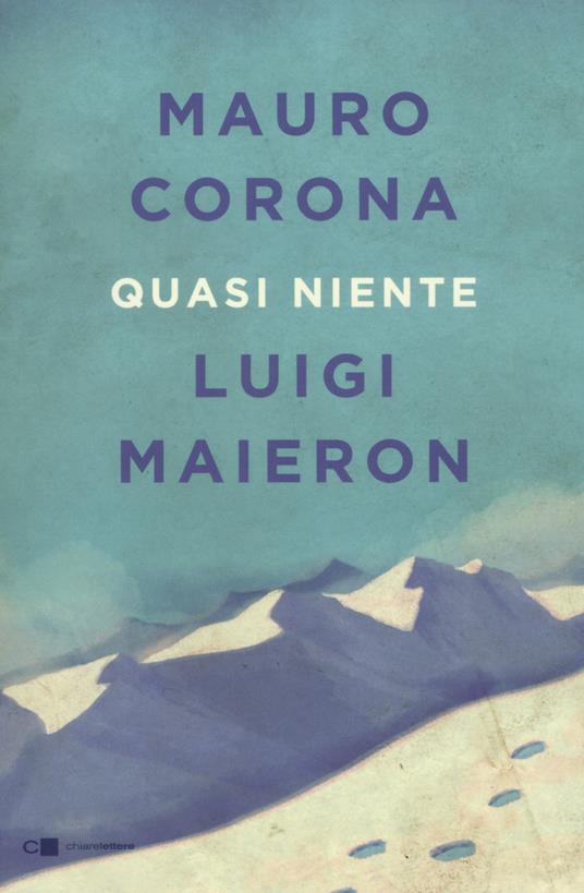 Quasi niente - Mauro Corona,Luigi Maieron - copertina