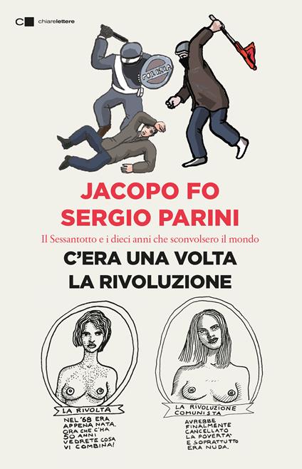 C'era una volta la rivoluzione. Il Sessantotto e i dieci anni che sconvolsero il mondo - Jacopo Fo,Sergio Parini - ebook