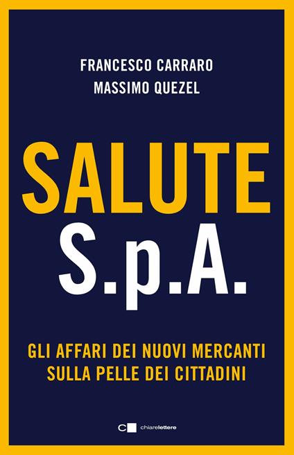 Salute S.p.A. Gli affari dei nuovi mercanti sulla pelle dei cittadini - Francesco Carraro,Massimo Quezel - ebook