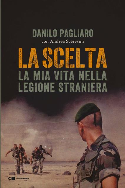 La scelta. La mia vita nella legione straniera - Danilo Pagliaro,Andrea Sceresini - ebook