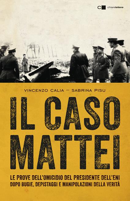 Il caso Mattei. Le prove dell’omicidio del presidente dell’Eni dopo bugie, depistaggi e manipolazioni della verità - Vincenzo Calia,Sabrina Pisu - copertina