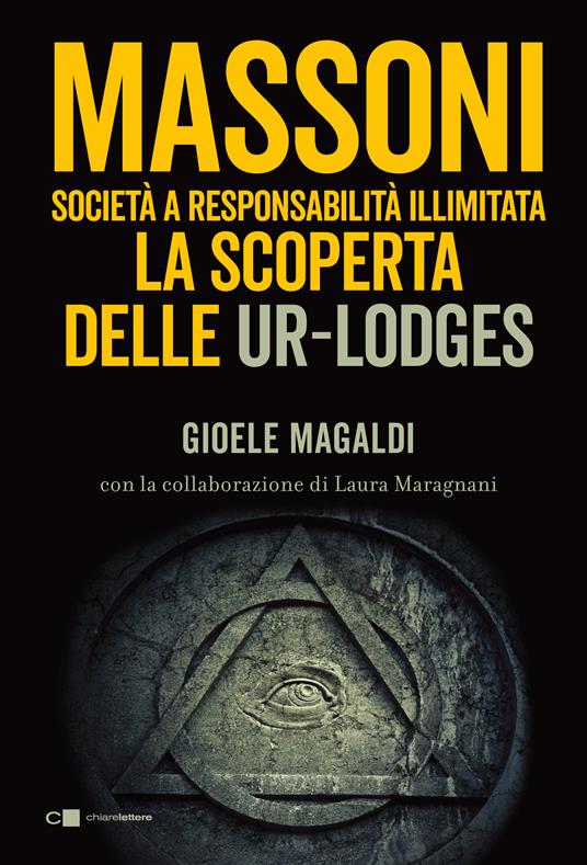 Massoni. Società a responsabilità illimitata. La scoperta delle Ur-Lodges - Gioele Magaldi,Laura Maragnani - copertina