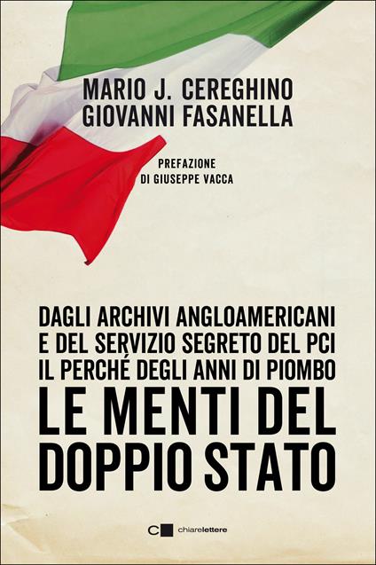 Le menti del doppio Stato. Dagli archivi angloamericani e del Servizio segreto del Pci il perché degli anni di piombo - Mario José Cereghino,Giovanni Fasanella - copertina