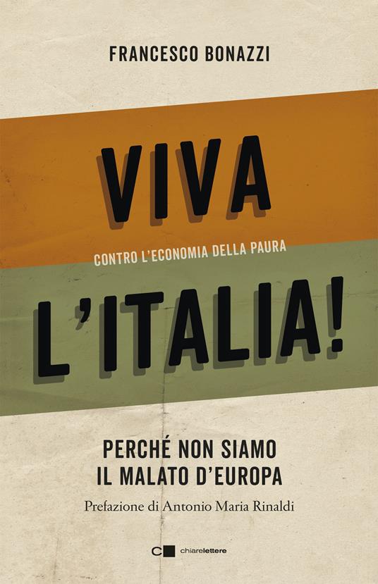 Viva l'Italia! Contro l'economia della paura. Perché non siamo il malato d'Europa - Francesco Bonazzi - ebook