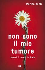 Non sono il mio tumore. Curarsi il cancro in Italia