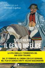 Il genio infelice. Il romanzo della vita di Antonio Ligabue