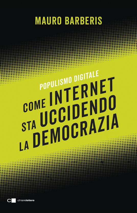 Come internet sta uccidendo la democrazia. Populismo digitale - Mauro Barberis - copertina