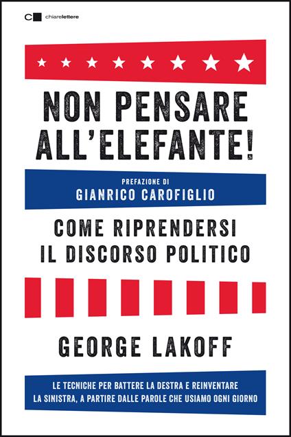 Non pensare all'elefante! Come riprendersi il discorso politico. Le tecniche per battere la destra e reinventare la sinistra, a partire dalle parole che usiamo ogni giorno - George Lakoff - copertina