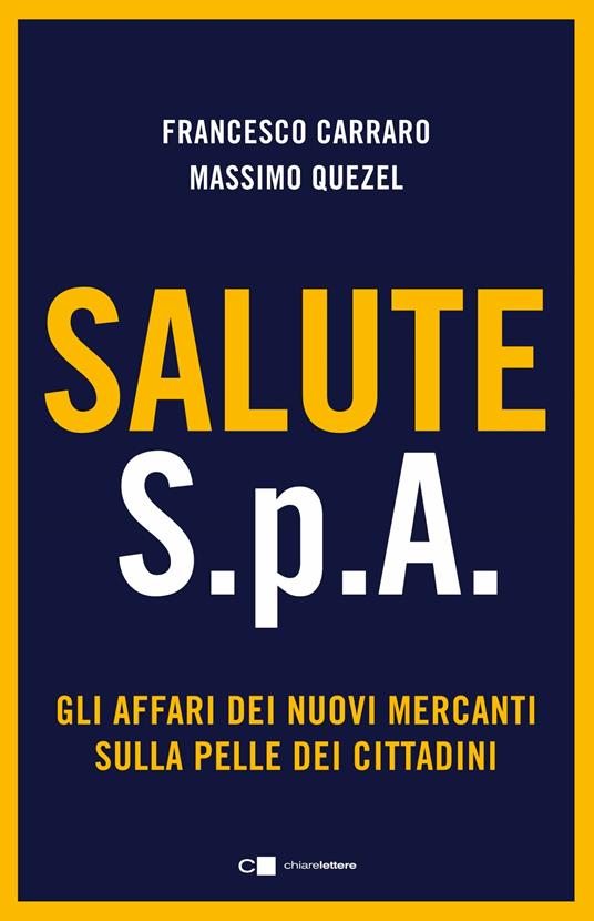 Salute S.p.A. Gli affari dei nuovi mercanti sulla pelle dei cittadini - Francesco Carraro,Massimo Quezel - copertina