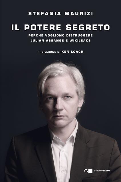 Il potere segreto. Perché vogliono distruggere Julian Assange e WikiLeaks - Stefania Maurizi - copertina