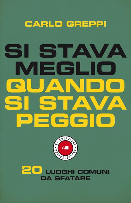 Si stava meglio quando si stava peggio. 20 luoghi comuni da sfatare - Carlo Greppi - copertina