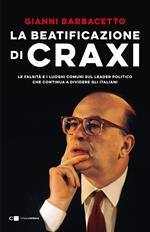 La beatificazione di Craxi. Le falsità e i luoghi comuni sul leader politico che continua a dividere gli italiani