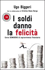 I soldi danno la felicità. Corso semiserio di sopravvivenza finanziaria