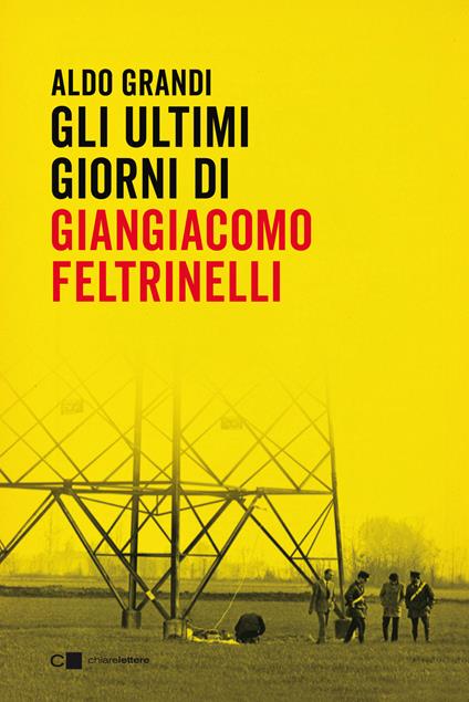 Gli ultimi giorni di Giangiacomo Feltrinelli - Aldo Grandi - copertina