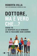 Dottore ma è vero che...? Covid-19: le risposte alle domande che ci facciamo ogni giorno