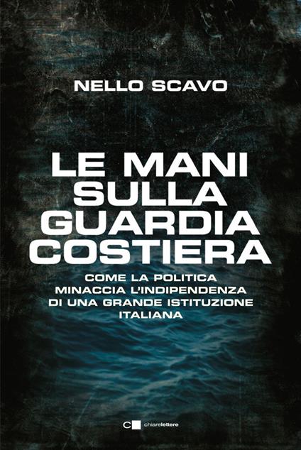 Le mani sulla Guardia costiera. Come la politica minaccia l'indipendenza di una grande istituzione italiana - Nello Scavo - ebook