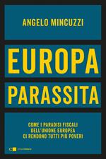 Europa parassita. Come i paradisi fiscali dell'Unione europea ci rendono tutti più poveri