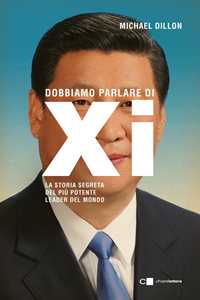 Libro Dobbiamo parlare di Xi. La storia segreta del più potente leader del mondo Dillon Michael