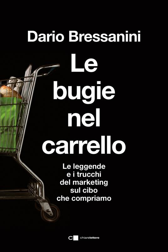 Le bugie nel carrello. Per una spesa più consapevole. Le leggende e i trucchi del marketing sul cibo che compriamo - Dario Bressanini - copertina