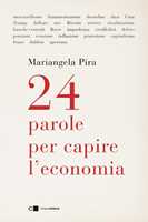 Libro 24 parole per capire l'economia Mariangela Pira
