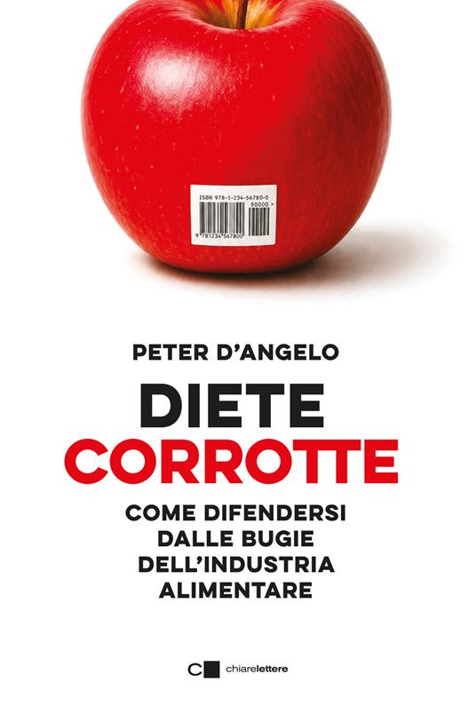 Diete corrotte. Come difendersi dalle bugie dell'industria alimentare - Peter D'Angelo - copertina