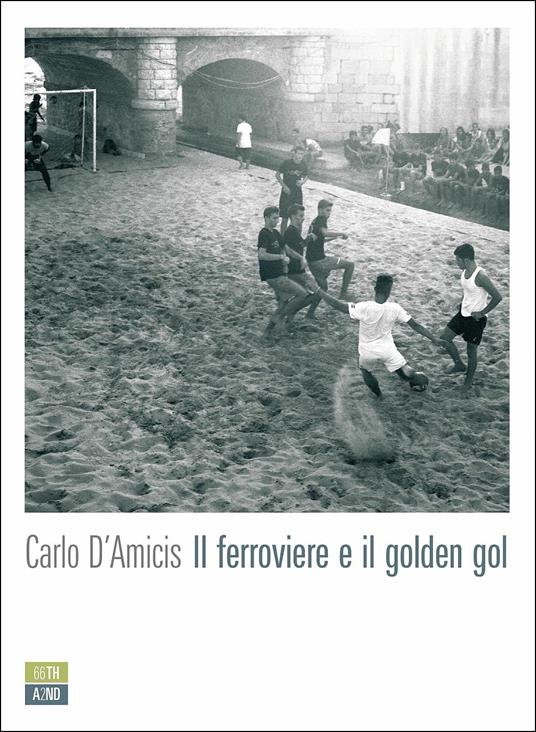 Il ferroviere e il golden gol - Carlo D'Amicis - copertina